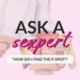 ask a sexpert: how do i find the p-spot?